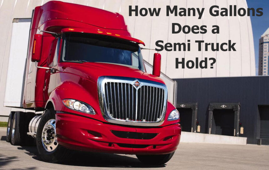 How Many Gallons Does a Semi Truck Hold?